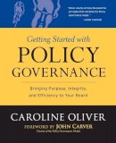 Caroline Oliver - Getting Started with Policy Governance: Bringing Purpose, Integrity and Efficiency to Your Board´s Work - 9780787987138 - V9780787987138