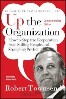 Robert C. Townsend - Up the Organization: How to Stop the Corporation from Stifling People and Strangling Profits - 9780787987756 - V9780787987756