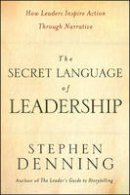 Stephen Denning - The Secret Language of Leadership: How Leaders Inspire Action Through Narrative - 9780787987893 - V9780787987893