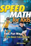 Bill Handley - Speed Math for Kids: The Fast, Fun Way To Do Basic Calculations - 9780787988630 - V9780787988630