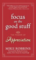 Mike Robbins - Focus on the Good Stuff: The Power of Appreciation - 9780787988791 - V9780787988791
