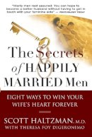 Scott Haltzman - The Secrets of Happily Married Men: Eight Ways to Win Your Wife´s Heart Forever - 9780787994143 - V9780787994143