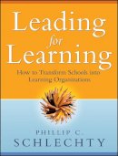 Phillip C. Schlechty - Leading for Learning: How to Transform Schools into Learning Organizations - 9780787994341 - V9780787994341