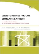 Amy Kates - Designing Your Organization: Using the STAR Model to Solve 5 Critical Design Challenges - 9780787994945 - V9780787994945
