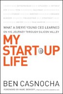 Ben Casnocha - My Start-Up Life: What a (Very) Young CEO Learned on His Journey Through Silicon Valley - 9780787996130 - V9780787996130