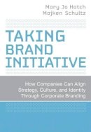Mary Jo Hatch - Taking Brand Initiative: How Companies Can Align Strategy, Culture, and Identity Through Corporate Branding - 9780787998301 - V9780787998301