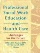 Caroff, Phyllis; Mailick, Mildred D. - Professional Social Work Education and Health Care - 9780789000101 - V9780789000101