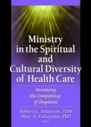 Fukuyama, Mary A.. Ed(S): Anderson, Robert - Ministry in the Spiritual and Cultural Diversity of Health Care - 9780789025579 - V9780789025579