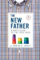 Armin A. Brott - The New Father: A Dad´s Guide to the First Year - 9780789211774 - V9780789211774