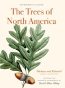 David Allen Sibley - The Trees of North America: Michaux and Redouté´s American Masterpiece - 9780789212764 - V9780789212764