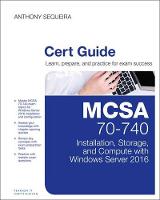 Sequeira, Anthony - MCSA 70-740 Cert Guide: Installation, Storage, and Compute with Windows Server 2016 (Certification Guide) - 9780789756978 - V9780789756978
