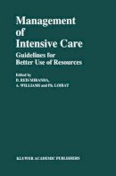 D. Reis Miranda - Management of Intensive Care: Guidelines for Better Use of Resources (Developments in Critical Care Medicine and Anaesthesiology) - 9780792307549 - V9780792307549