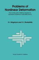 E. Grigolyuk - Problems of Nonlinear Deformation: The Continuation Method Applied to Nonlinear Problems in Solid Mechanics - 9780792309475 - V9780792309475