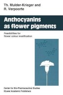 T. Mulder-Krieger - Anthocyanins as Flower Pigments: Feasibilities for flower colour modification - 9780792324652 - V9780792324652