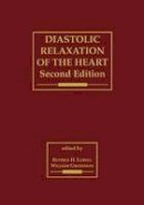 Beverly H. Lorell - Diastolic Relaxation of the Heart: The Biology of Diastole in Health and Disease - 9780792326113 - V9780792326113