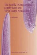 W. Decraemer - The Family Trichodoridae: Stubby Root and Virus Vector Nematodes (Developments in Plant Pathology) - 9780792337737 - V9780792337737