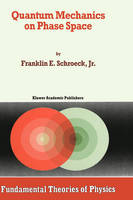 Franklin E. Schroeck - Quantum Mechanics on Phase Space - 9780792337942 - V9780792337942