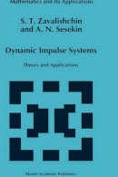 S.t. Zavalishchin - Dynamic Impulse Systems: Theory and Applications (Mathematics and Its Applications) - 9780792343943 - V9780792343943