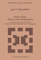 Igor Shparlinski - Finite Fields: Theory and Computation: The Meeting Point of Number Theory, Computer Science, Coding Theory and Cryptography (Mathematics and Its Applications) - 9780792356622 - V9780792356622