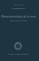 Etienne Feron - Phenomenologie de La Mort: Sur Les Traces de Levinas (Phaenomenologica) - 9780792359357 - V9780792359357