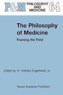H. T Engelhardt Jr. - The Philosophy of Medicine. Framing the Field.  - 9780792362234 - V9780792362234