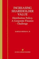 Harold Bierman Jr. - Increasing Shareholder Value: Distribution Policy, A Corporate Finance Challenge - 9780792375173 - V9780792375173