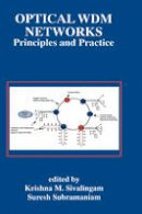 Krishna M. Sivalingam (Ed.) - Optical WDM Networks: Principles and Practice (The Springer International Series in Engineering and Computer Science) - 9780792378259 - V9780792378259