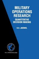 N.k. Jaiswal - Military Operations Research: Quantitative Decision Making (International Series in Operations Research & Management Science) - 9780792398585 - V9780792398585