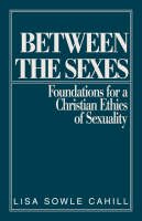 Lisa Sowle Cahill - Between the Sexes: Foundations for a Christian Ethic of Sexuality - 9780800618346 - KCG0002248