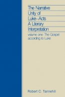 Robert C. Tannehill - The Narrative Unity of Luke-Acts: A Literary Interpretation, Vol. 1: The Gospel According to Luke (Foundations and Facets) (English and Greek Edition) - 9780800625573 - V9780800625573