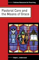 Ralph L. Underwood - Pastoral Care and the Means of Grace - 9780800625894 - V9780800625894
