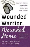 Marshele Carter - Wounded Warrior, Wounded Home – Hope and Healing for Families Living with PTSD and TBI - 9780800721565 - V9780800721565