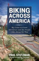 Paul Stutzman - Biking Across America – My Coast–to–Coast Adventure and the People I Met Along the Way - 9780800721787 - V9780800721787