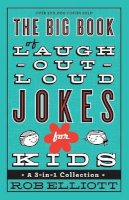 Rob Elliott - The Big Book of Laugh–Out–Loud Jokes for Kids – A 3–in–1 Collection - 9780800723071 - V9780800723071