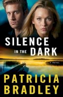 Patricia Bradley - Silence in the Dark – A Novel - 9780800724184 - V9780800724184