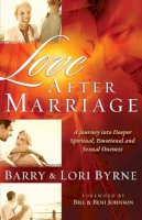 Barry Byrne - Love After Marriage – A Journey Into Deeper Spiritual, Emotional and Sexual Oneness - 9780800724740 - V9780800724740