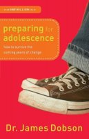 Dr. James Dobson - Preparing for Adolescence – How to Survive the Coming Years of Change - 9780800726287 - V9780800726287