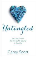 Carey Scott - Untangled – Let God Loosen the Knots of Insecurity in Your Life - 9780800726591 - V9780800726591