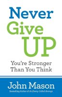 John Mason - Never Give Up––You`re Stronger Than You Think - 9780800727116 - V9780800727116