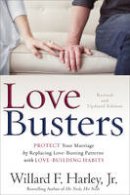 Willard F. Jr. Harley - Love Busters: Protect Your Marriage by Replacing Love-Busting Patterns with Love-Building Habits - 9780800727710 - V9780800727710