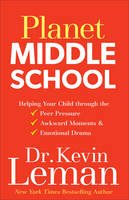 Kevin Leman - Planet Middle School: Helping Your Child through the Peer Pressure, Awkward Moments & Emotional Drama - 9780800727949 - V9780800727949
