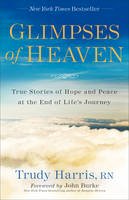Trudy Rn Harris - Glimpses of Heaven: True Stories of Hope and Peace at the End of Life´s Journey - 9780800728151 - V9780800728151