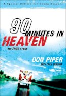 Piper, Don, Murphey, Cecil - 90 Minutes in Heaven: My True Story (A Special Edition for Young Readers) - 9780800733995 - V9780800733995