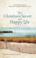 Hannah Whitall Smith - The Christian`s Secret of a Happy Life - 9780800780074 - V9780800780074