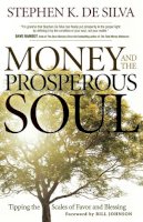 Stephen K. De Silva - Money and the Prosperous Soul – Tipping the Scales of Favor and Blessing - 9780800794965 - V9780800794965