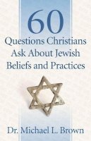 Michael L. Brown - 60 Questions Christians Ask About Jewish Beliefs and Practices - 9780800795047 - V9780800795047