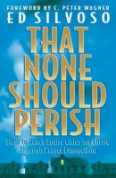 Ed Silvoso - That None Should Perish – How to Reach Entire Cities for Christ Through Prayer Evangelism - 9780800797164 - V9780800797164