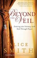 Alice Smith - Beyond the Veil: Entering into Intimacy with God Through Prayer - 9780800797195 - V9780800797195