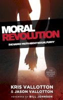 Kris Vallotton - Moral Revolution – The Naked Truth About Sexual Purity - 9780800797294 - V9780800797294