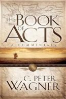 C. Peter Wagner - The Book of Acts – A Commentary - 9780800797348 - V9780800797348
